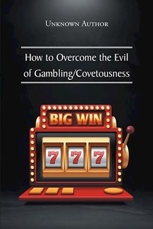 How to Overcome the Evil of Gambling/Covetousness