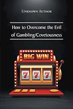 How to Overcome the Evil of Gambling/Covetousness