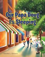 Our Papa Doug Is Sleeping 