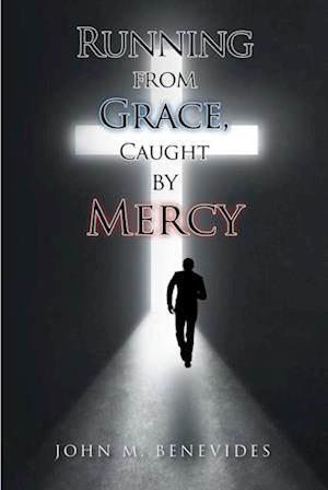 Running From Grace, Caught By Mercy