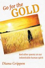 Go For the Gold and Other Poems On Our Indomitable Human Spirit 