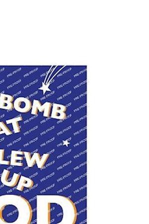 The Bomb That Blew Up God: And Other Whimsical Mystical Poems