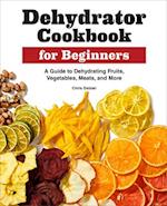 Dehydrator Cookbook for Beginners