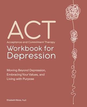 Acceptance and Commitment Therapy Workbook for Depression