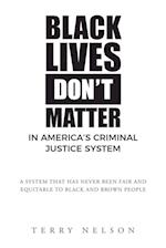 Black Lives Don't Matter In America's Criminal Justice System 