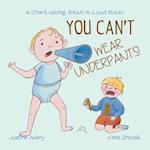You Can't Wear Underpants!: a Chant-Along, Shout-It-Loud Book! 