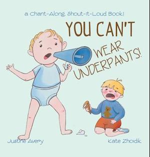 You Can't Wear Underpants!: a Chant-Along, Shout-It-Loud Book!