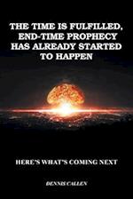 The Time Is Fulfilled, End-Time Prophecy Has Already Started to Happen