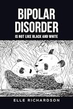 BIPOLAR DISORDER IS NOT LIKE BLACK AND WHITE