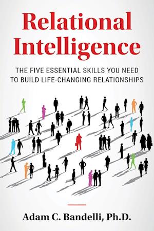 Relational Intelligence; The Five Essential Skills You Need to Build Life-Changing Relationships