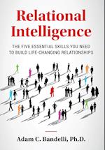 Relational Intelligence; The Five Essential Skills You Need to Build Life-Changing Relationships