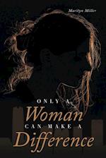Only A Woman Can Make A Difference