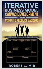 Iterative Business Model Canvas Development - From Vision to Product Backlog 