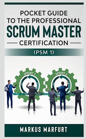 Pocket guide to the Professional Scrum Master Certification  (PSM 1)