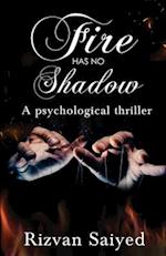 Fire has no shadow - A psychological thriller 