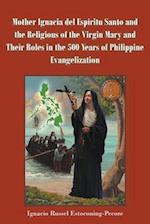 Mother Ignacia del Espíritu Santo and the Religious of the Virgin Mary and Their Roles in the 500 Years of Philippine Evangelization 