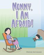 Mommy, I Am Afraid! 