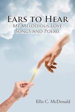 Ears to Hear My Melodious Love Songs and Poems