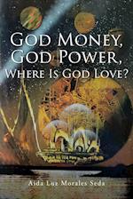 God Money, God Power, Where Is God Love? 