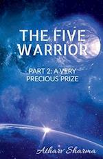 THE FIVE WARRIOR: PART 2 A Very precious prize : After The five warriors had saved the earth from Darko, they had became great superheroes with great 