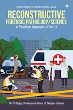 Reconstructive Forensic Pathology/Science: A Practical Approach (Part 1) 