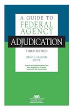 A Guide to Federal Agency Adjudication, Third Edition
