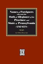 Names of Foreigners who took the Oath of Allegiance of the Province and State of Pennsylvania, 1727-1775