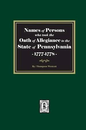 Names of Persons who took the Oath of Allegiance to the State of Pennsylvania between the years 1777 and 1789