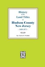 History of the Land Titles in Hudson County, New Jersey, 1609-1871