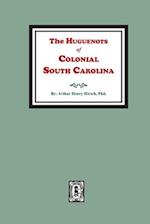 The Huguenots of Colonial South Carolina