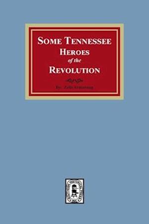 Some Tennessee Heroes of the Revolution