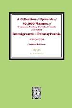 A Collection of Upwards of 30,000 names of German, Swiss, Dutch, French and other Immigrants in Pennsylvania from 1727 to 1776. (INDEX EDITION)