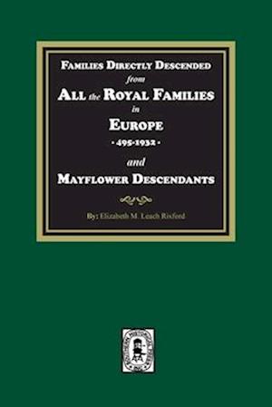 Families Directly Descended from All the Royal Families in Europe, 495-19323 and Mayflower Descendants