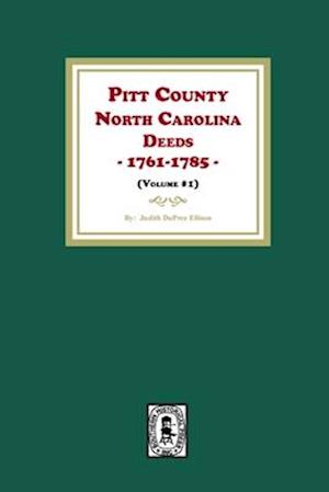 Pitt County, North Carolina Deeds, 1761-1785. (Volume #1)