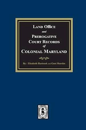 Land Office and Prerogative Court Records of Colonial Maryland