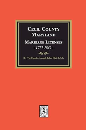 Cecil County, Maryland Marriage Licenses, 1777-1840