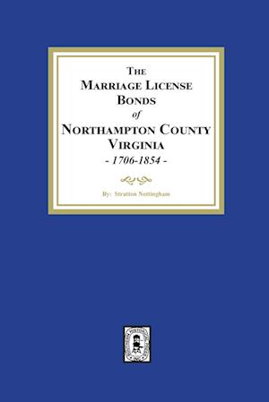 The Marriage License Bonds of Northampton County, Virginia, 1706-1854