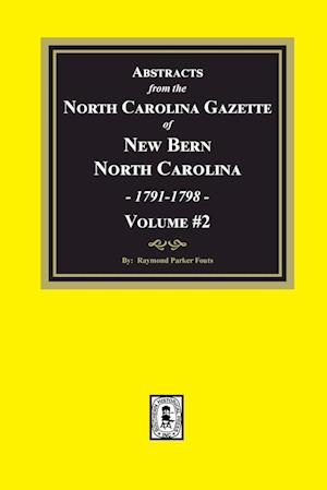Abstracts from the North Carolina Gazette of New Bern, North Carolina, 1791-1798. Volume #2