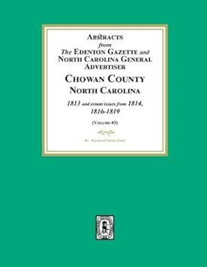 Abstracts from the Edenton Gazette and North Carolina General Advertiser, Chowan County, North Carolina, 1813 and extant issues from 1814, 1816-1819.