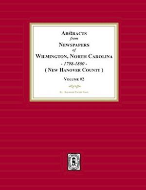 Abstracts from Newspapers of Wilmington, North Carolina, 1798 -1800. (Volume #2)