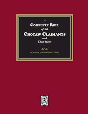 A Complete Roll of all Choctaw Claimants and their Heirs existing under the Treaties between the United States and the Choctaw Nation