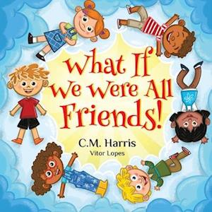 What If We Were All Friends!