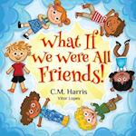 What If We Were All Friends!