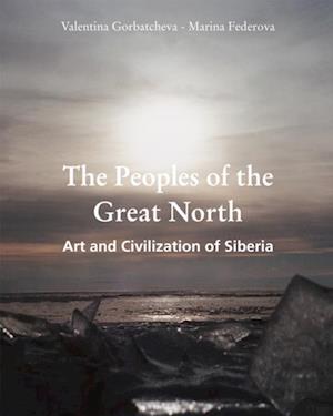 Peoples of the Great North. Art and Civilisation of Siberia