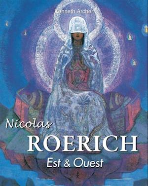 Nicolas Roerich. Est & Ouest