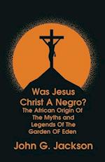 Was Jesus Christ a Negro? and The African Origin of the Myths & Legends of the Garden of Eden Paperback 