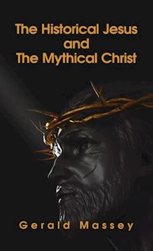 Historical Jesus And The Mythical Christ Hardcover