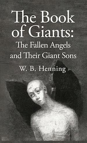 The Book of Giants: The Fallen Angels and their Giant Sons : the Fallen Angels And Their Giants Sons