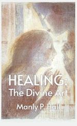 Healing: The Divine Art : Tby Manly P. Hall Hardcoverhe Divine Art : The Divine Art by Manly P. Hall Hardcover 