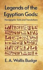 Legends of the Egyptian Gods: Hieroglyphic Texts and Translations : Hieroglyphic Texts and Translations by E. A. Wallis Budge Hardcover 